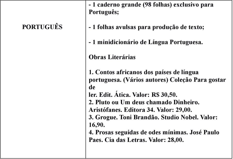 (Vários autores) Coleção Para gostar de ler. Edit. Ática. Valor: R$ 30,50. 2. Pluto ou Um deus chamado Dinheiro. Aristófanes.