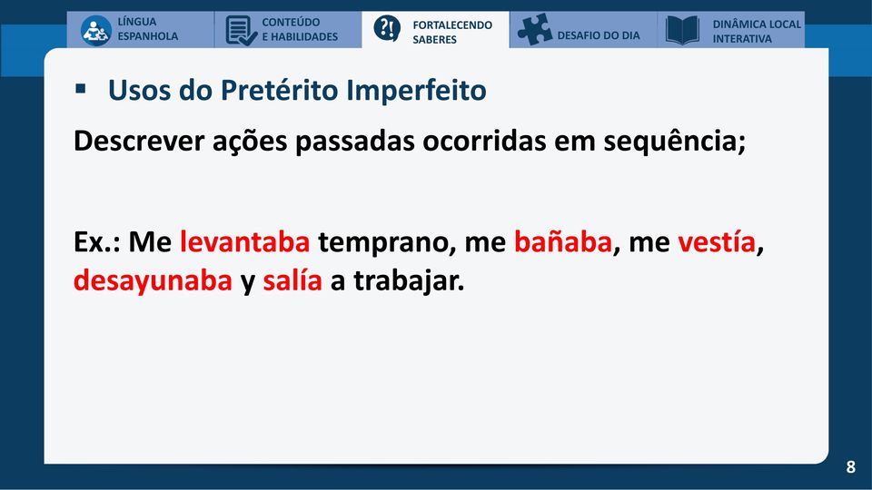 Ex.: Me levantaba temprano, me bañaba,