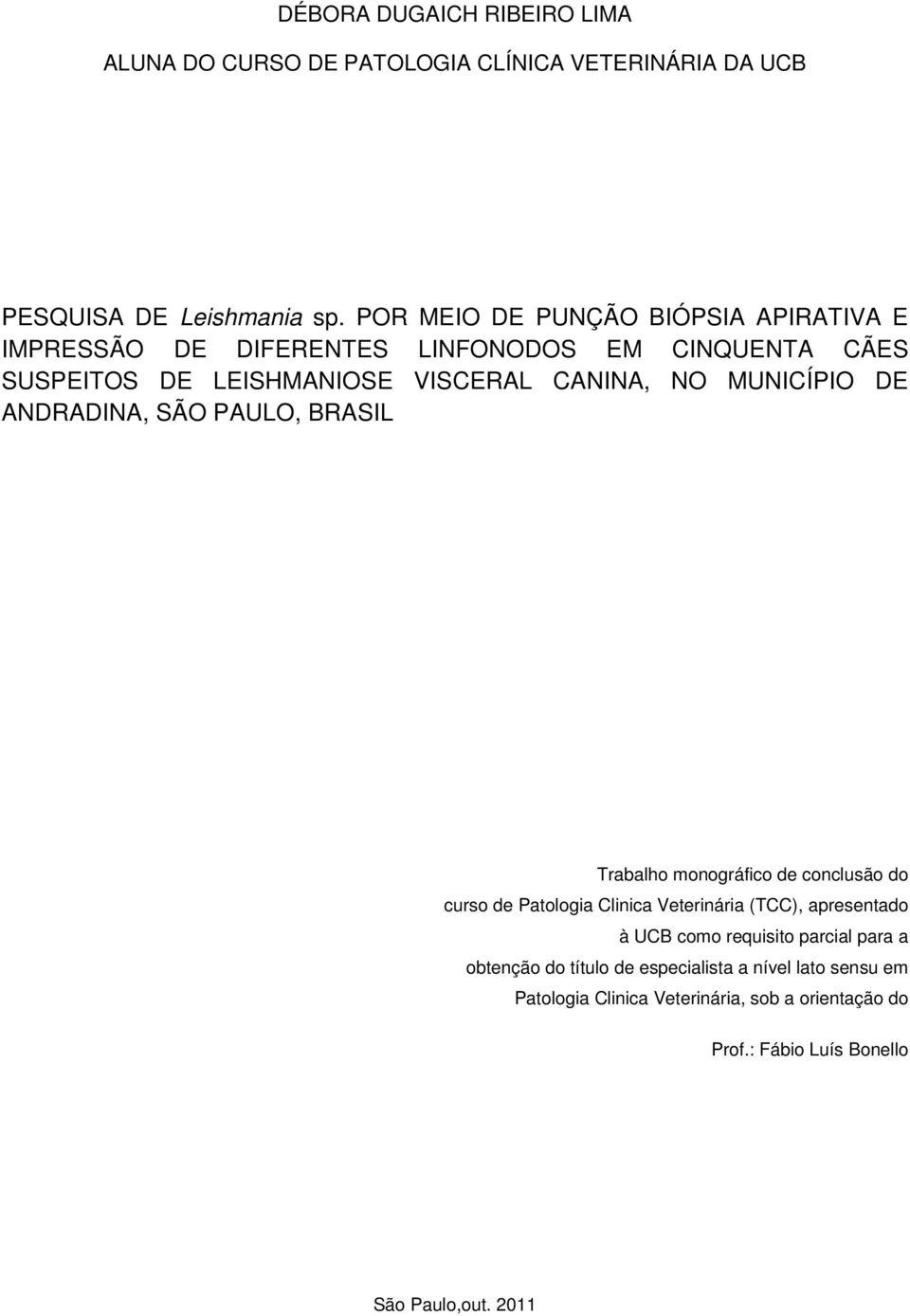 MUNICÍPIO DE ANDRADINA, SÃO PAULO, BRASIL Trabalho monográfico de conclusão do curso de Patologia Clinica Veterinária (TCC), apresentado à UCB