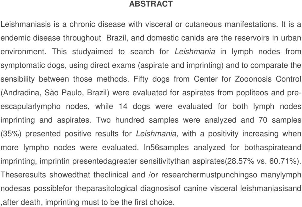 Fifty dogs from Center for Zooonosis Control (Andradina, São Paulo, Brazil) were evaluated for aspirates from popliteos and preescapularlympho nodes, while 14 dogs were evaluated for both lymph nodes