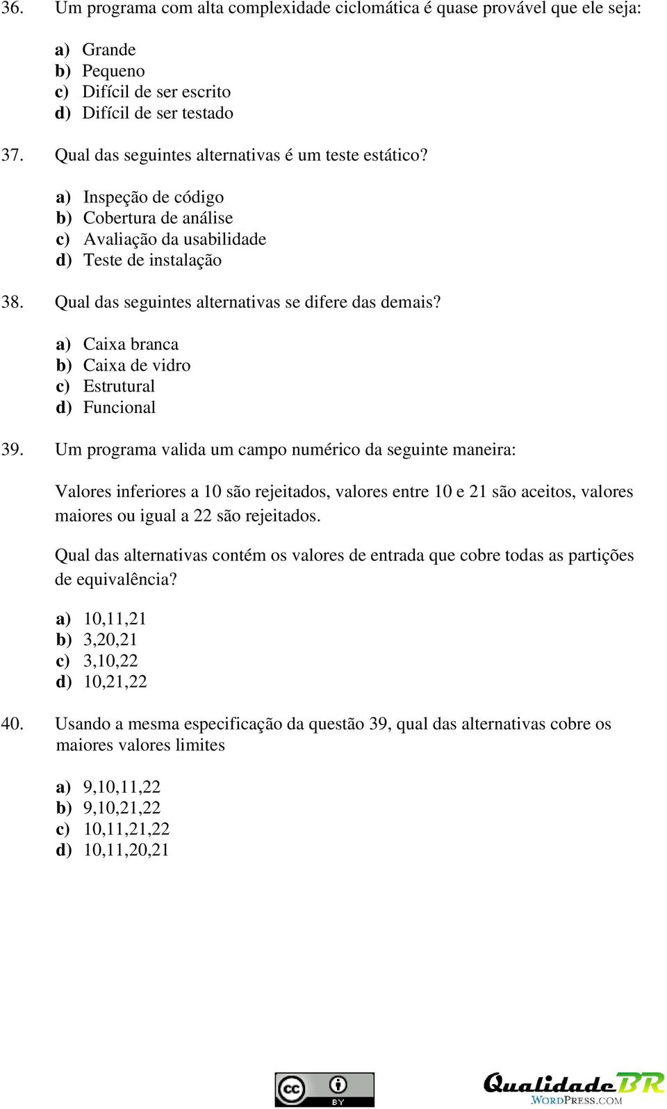 Qual das seguintes alternativas se difere das demais? a) Caixa branca b) Caixa de vidro c) Estrutural d) Funcional 39.