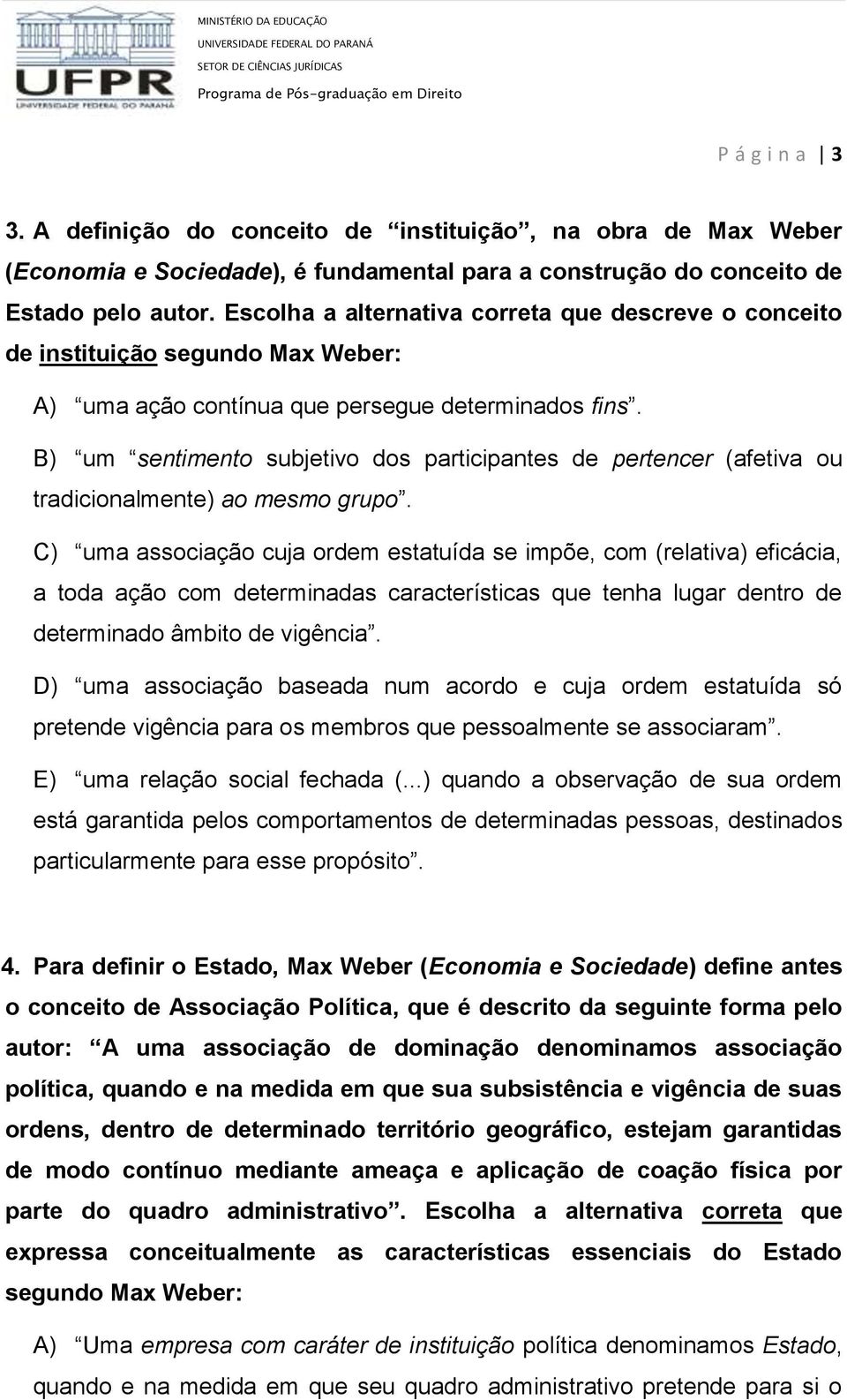 B) um sentimento subjetivo dos participantes de pertencer (afetiva ou tradicionalmente) ao mesmo grupo.