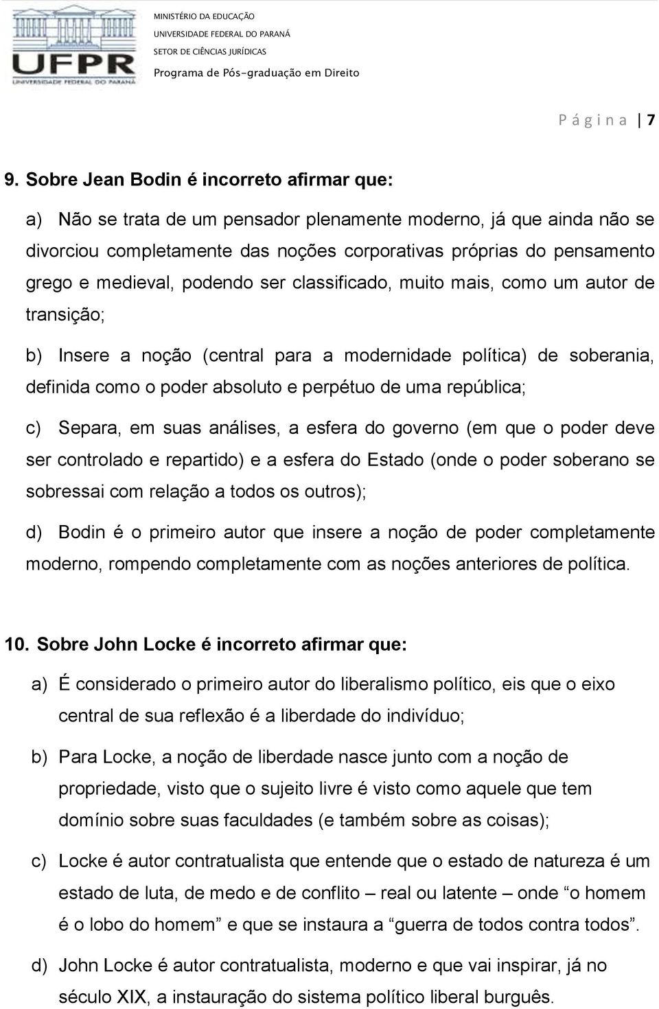 medieval, podendo ser classificado, muito mais, como um autor de transição; b) Insere a noção (central para a modernidade política) de soberania, definida como o poder absoluto e perpétuo de uma