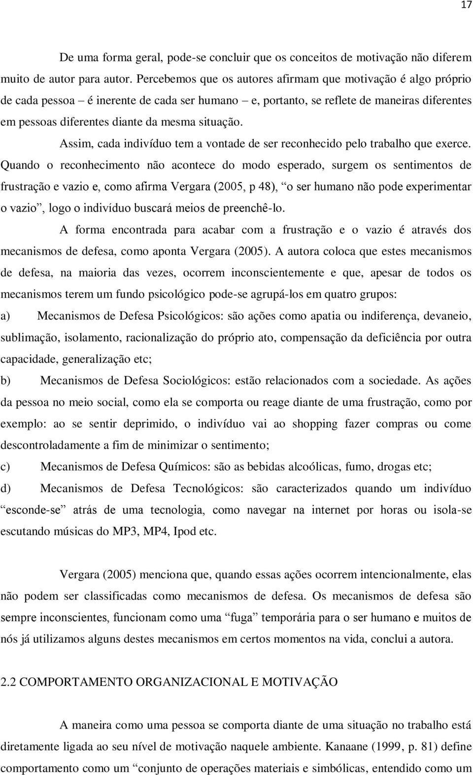 situação. Assim, cada indivíduo tem a vontade de ser reconhecido pelo trabalho que exerce.