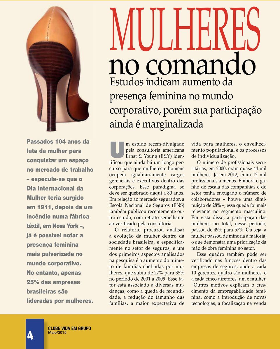 pulverizada no mundo corporativo. No entanto, apenas 25% das empresas brasileiras são lideradas por mulheres.
