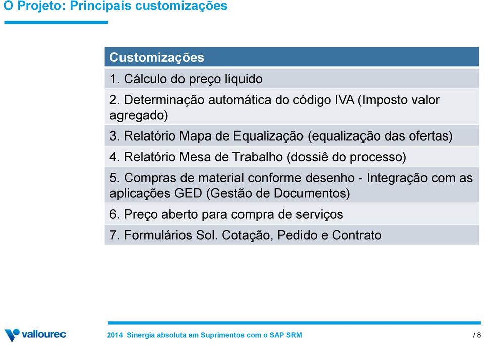 Relatório Mapa de Equalização (equalização das ofertas) 4. Relatório Mesa de Trabalho (dossiê do processo) 5.
