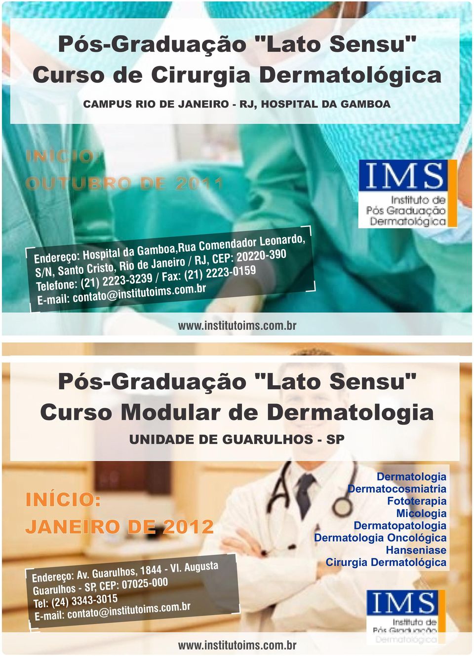 br www.institutoims.com.br Pós-Graduação "Lato Sensu" Curso Modular de Dermatologia UNIDADE DE GUARULHOS - SP INÍCIO: JANEIRO DE 2012 Endereço: Av. Guarulhos, 1844 - Vl.