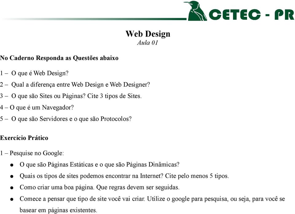 1 Pesquise no Google: O que são Páginas Estáticas e o que são Páginas Dinâmicas? Quais os tipos de sites podemos encontrar na Internet?