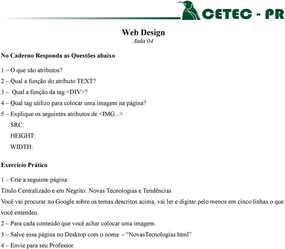 ..> SRC: HEIGHT: WIDTH: 1 Crie a seguinte página: Título Centralizado e em Negrito: Novas Tecnologias e Tendências Você vai procurar no Google