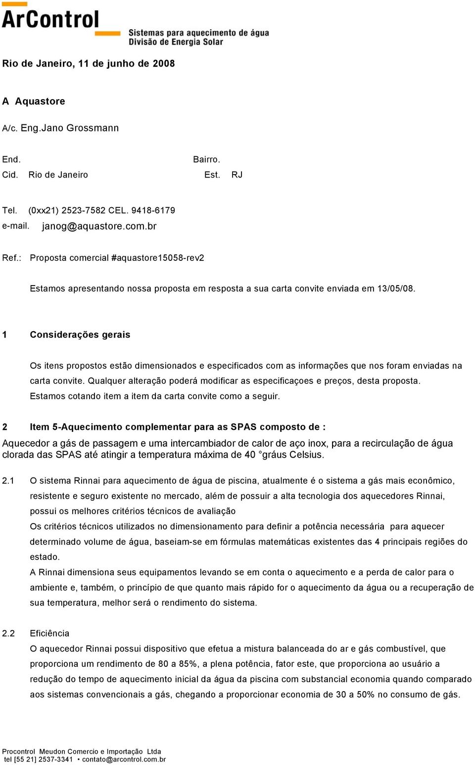 1 Considerações gerais Os itens propostos estão dimensionados e especificados com as informações que nos foram enviadas na carta convite.