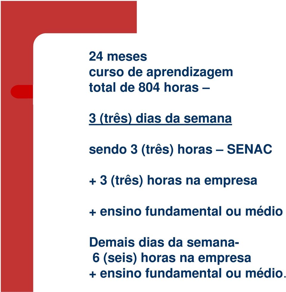 na empresa + ensino fundamental ou médio Demais dias da