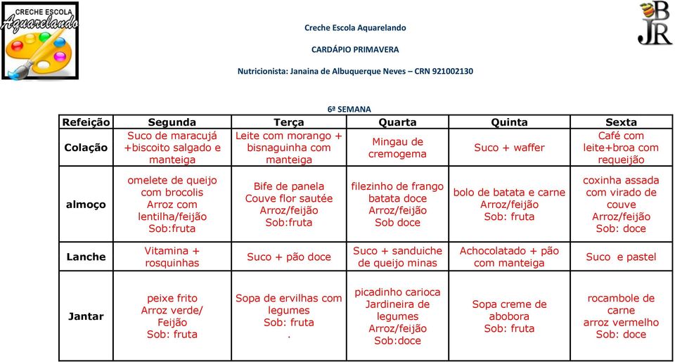 batata e carne coxinha assada com virado de couve Vitamina + rosquinhas Suco + pão doce Suco + sanduiche de queijo minas Achocolatado + pão com Suco