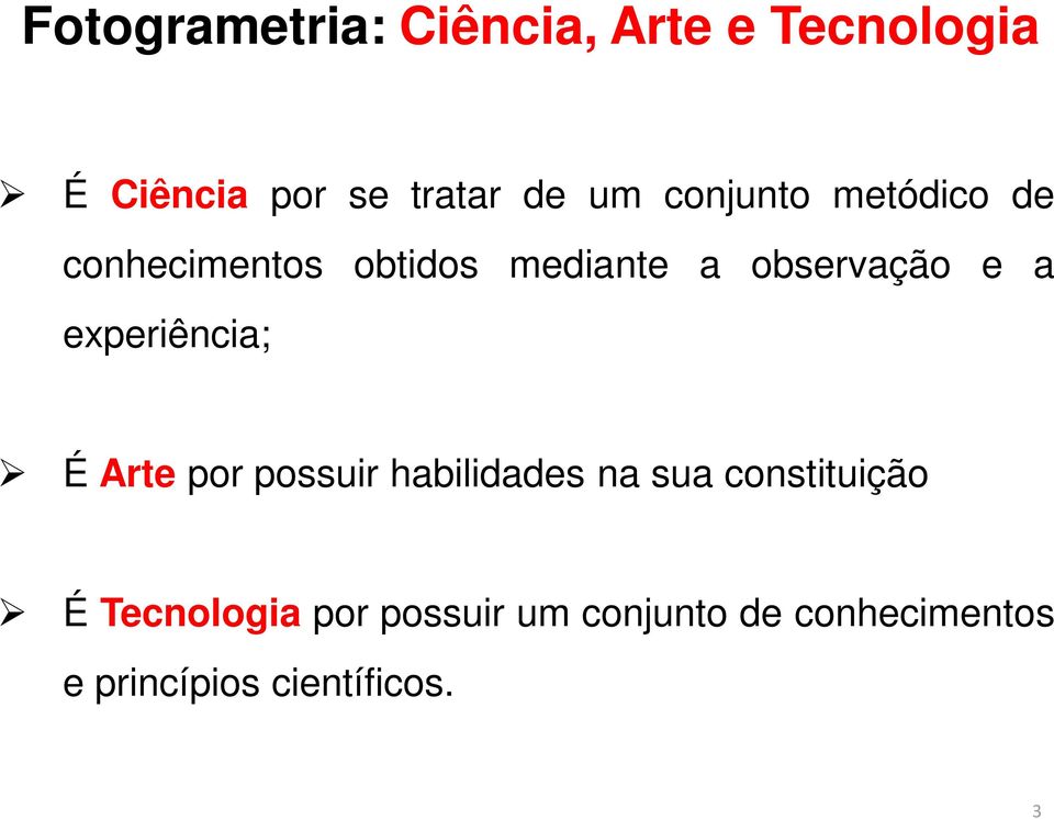 experiência; É Arte por possuir habilidades na sua constituição É
