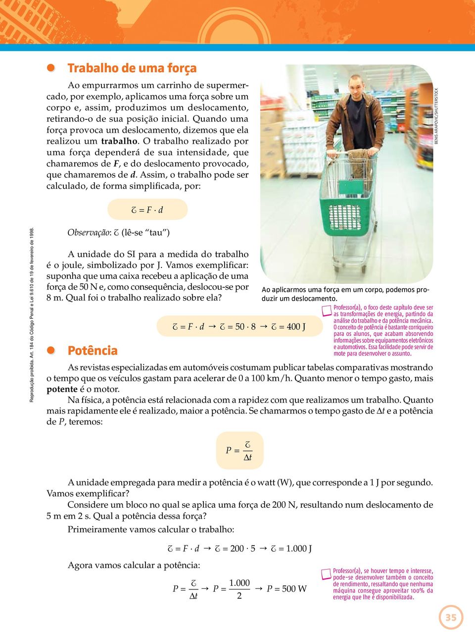 O trabalho realizado por uma força dependerá de sua intensidade, que chamaremos de F, e do deslocamento provocado, que chamaremos de d.