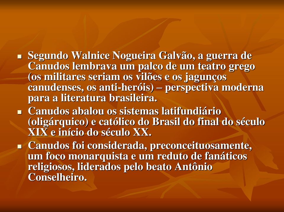 Canudos abalou os sistemas latifundiário (oligárquico) e católico do Brasil do final do século XIX e início do século