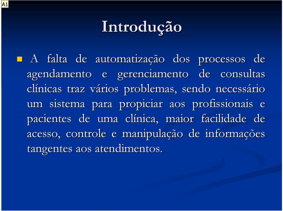 um sistema para propiciar aos profissionais e pacientes de uma clínica, maior