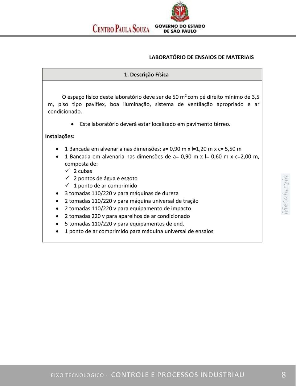 Este laboratório deverá estar localizado em pavimento térreo.