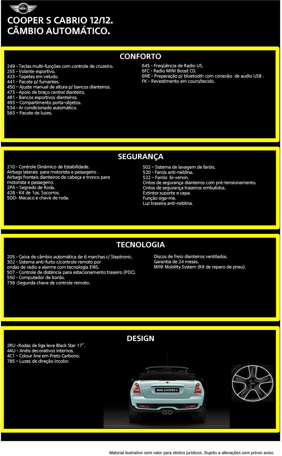 563 Pacote de luzes. CONFORTO 645 - Freqüência de Radio US. 6FC - Radio MINI Boost CD. 6NE - Preparação p/ bluetooth com conexão de audio USB. FK - Revestimento em couro/tecido.