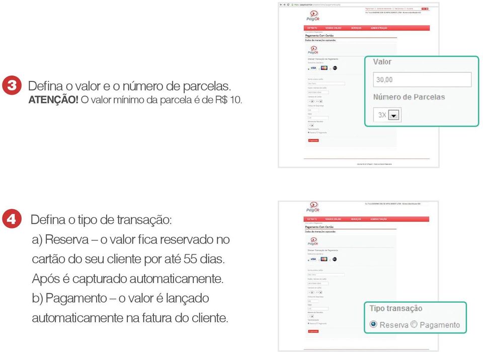 4 Defina o tipo de transação: a) Reserva o valor fica reservado no cartão