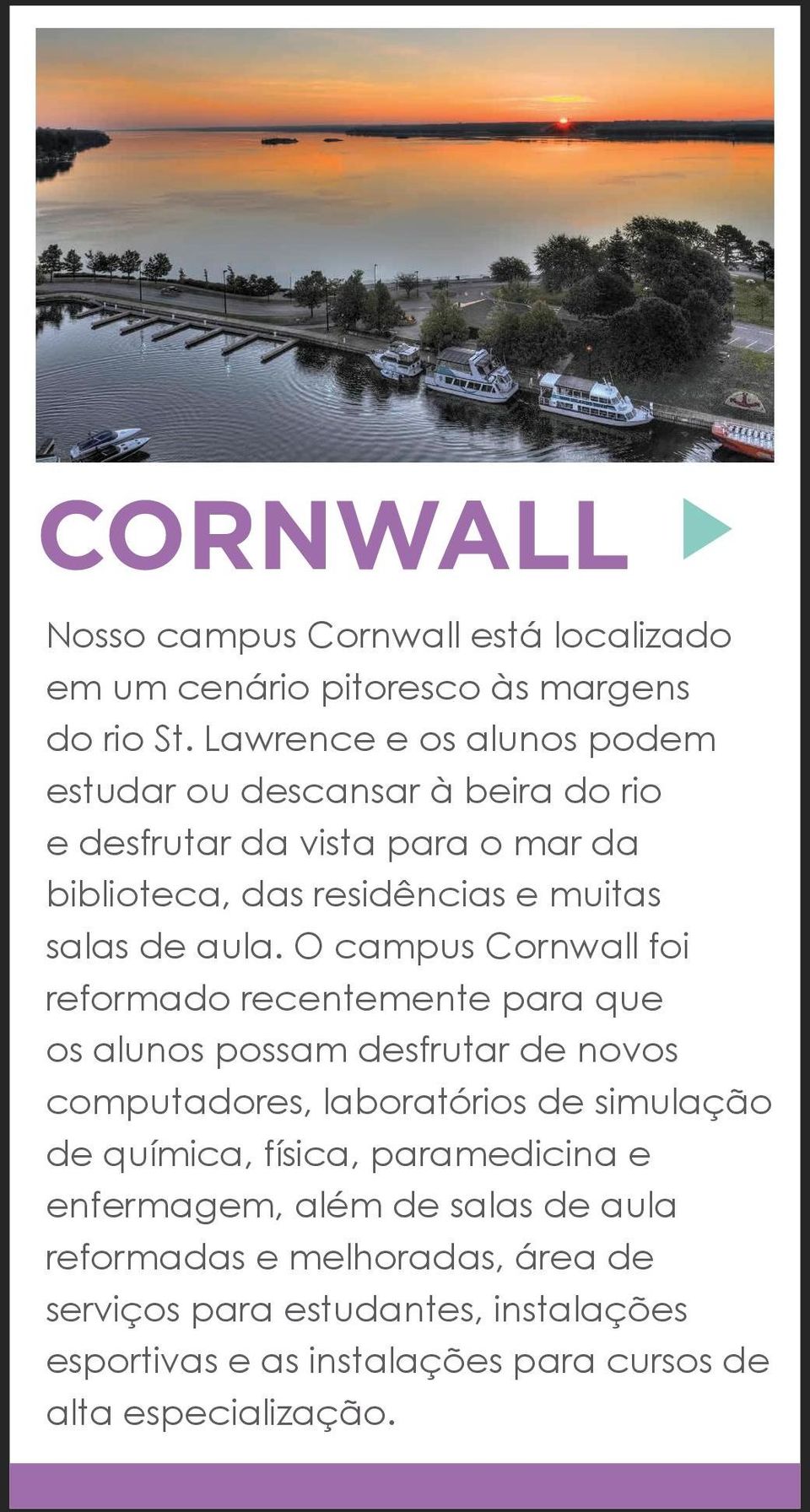 aula. O campus Cornwall foi reformado recentemente para que os alunos possam desfrutar de novos computadores, laboratórios de simulação de