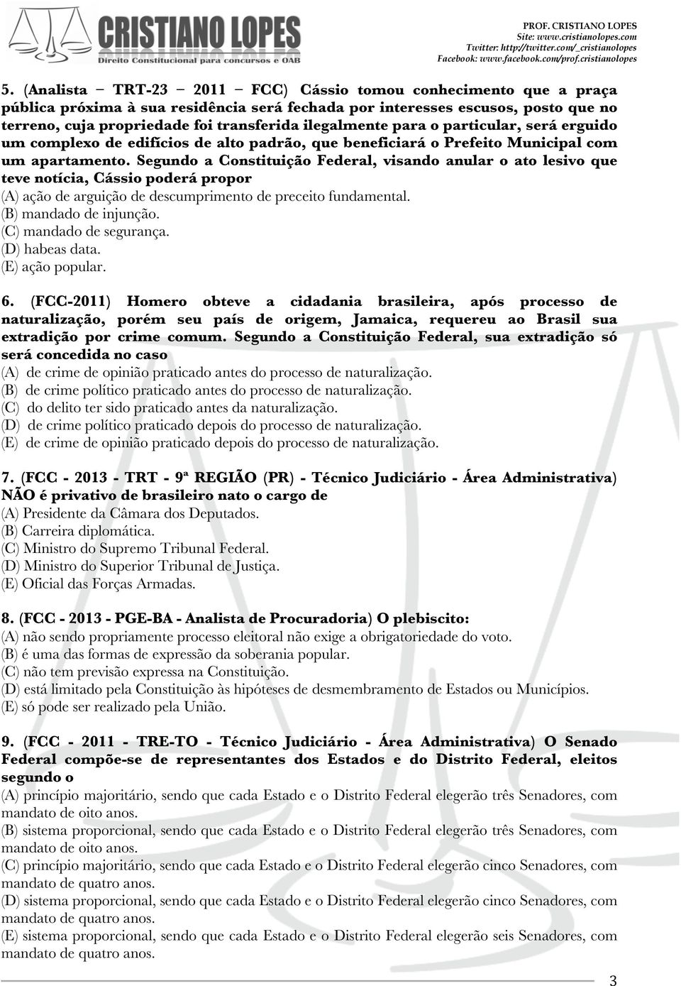 Segundo a Constituição Federal, visando anular o ato lesivo que teve notícia, Cássio poderá propor (A) ação de arguição de descumprimento de preceito fundamental. (B) mandado de injunção.