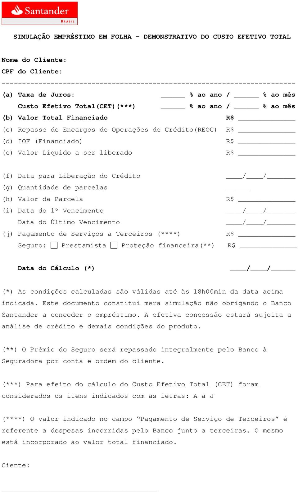 (f) Data para Liberação do Crédito (g) Quantidade de parcelas (h) Valor da Parcela (i) Data do 1º Vencimento Data do Último Vencimento (j) Pagamento de Serviços a Terceiros (****) Seguro: Prestamista