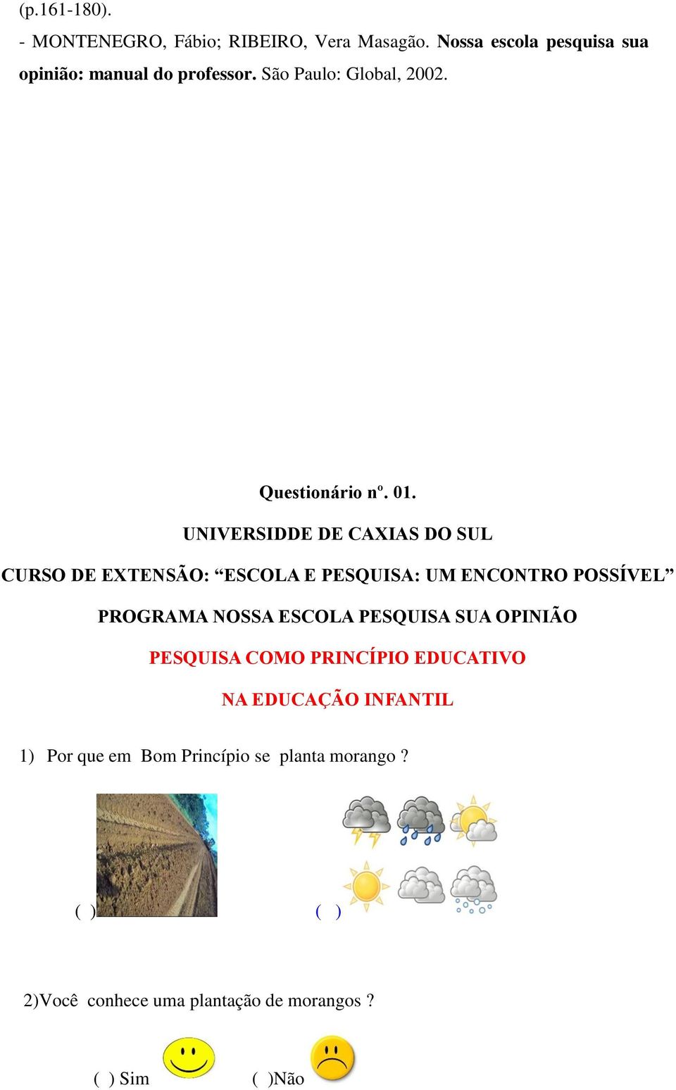 UNIVERSIDDE DE CAXIAS DO SUL CURSO DE EXTENSÃO: ESCOLA E PESQUISA: UM ENCONTRO POSSÍVEL PROGRAMA NOSSA ESCOLA