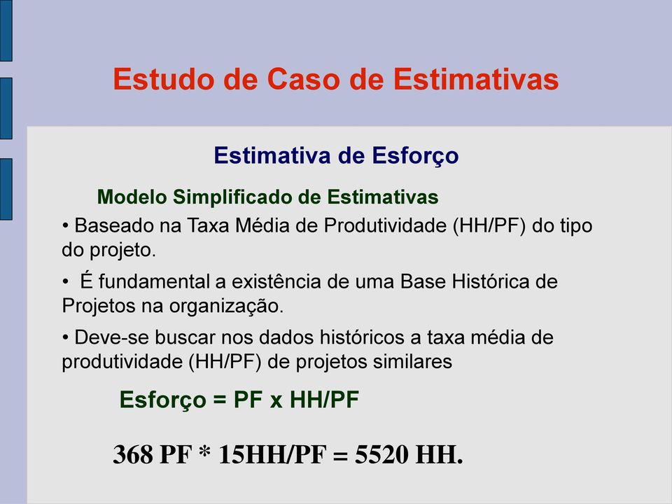 É fundamental a existência de uma Base Histórica de Projetos na organização.