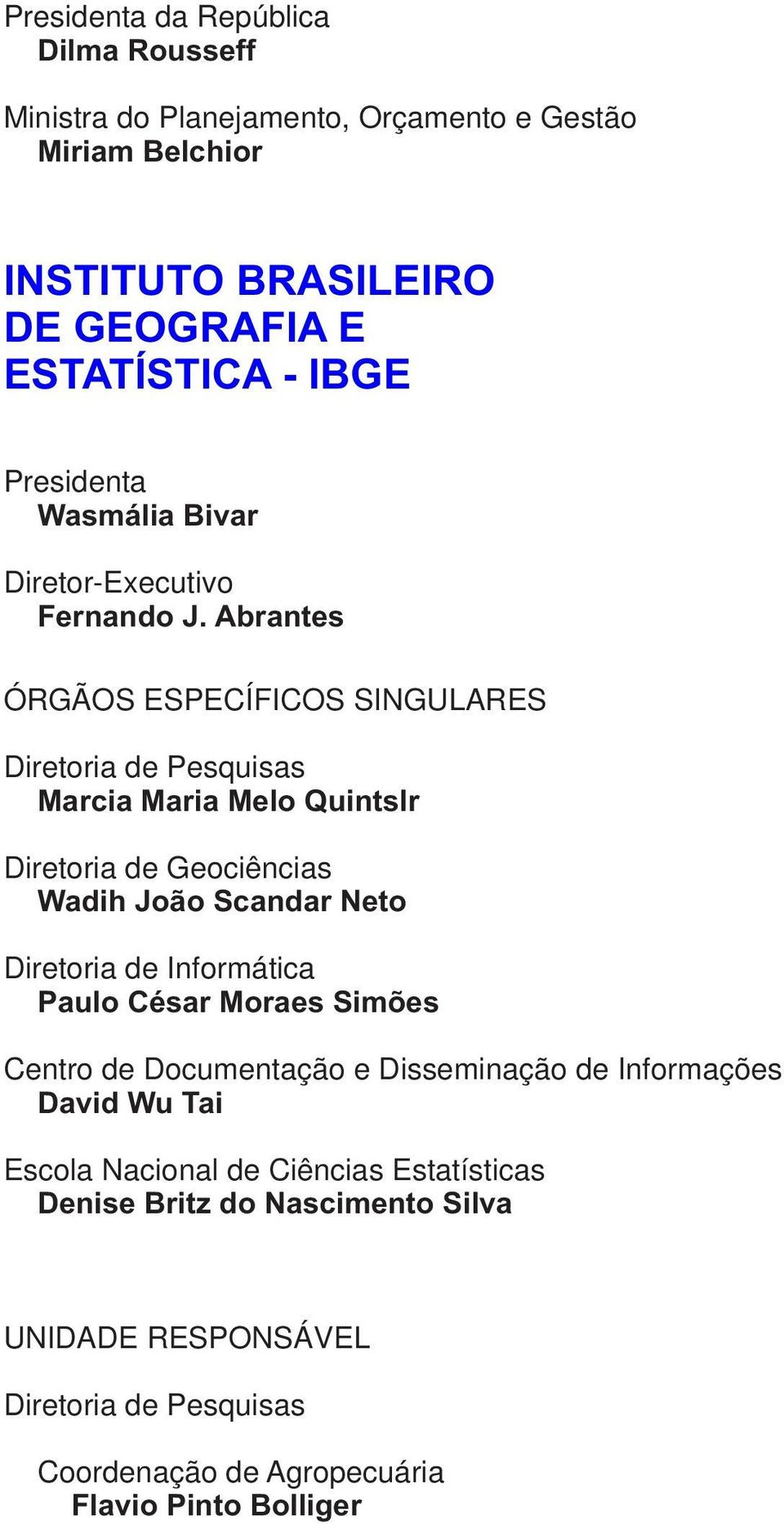 Abrantes ÓRGÃOS ESPECÍFICOS SINGULARES Diretoria de Pesquisas Marcia Maria Melo Quintslr Diretoria de Geociências Wadih João Scandar Neto Diretoria de