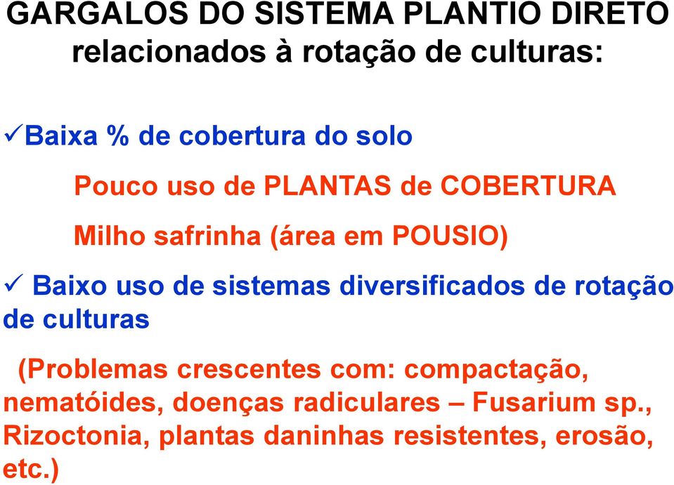 ) GARGALOS DO SISTEMA PLANTIO DIRETO relacionados à rotação de culturas: Baixa % de