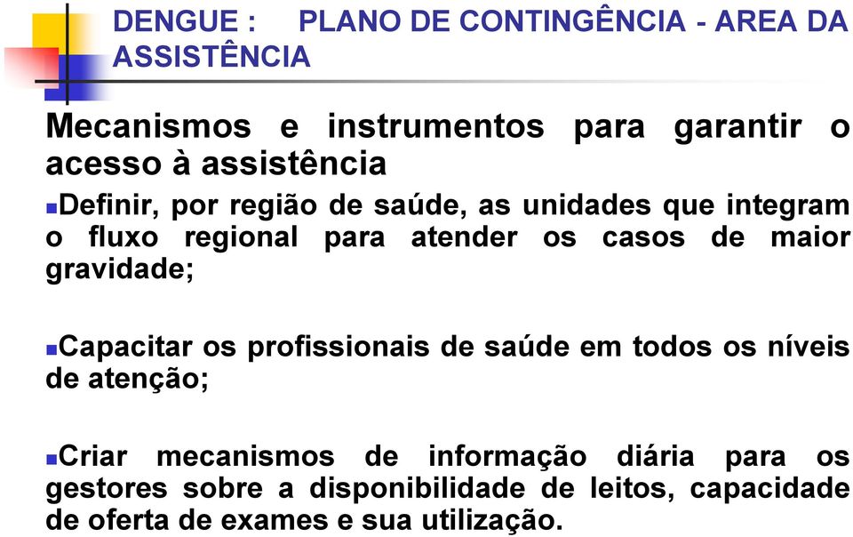 profissionais de saúde em todos os níveis de atenção; Criar mecanismos de informação diária