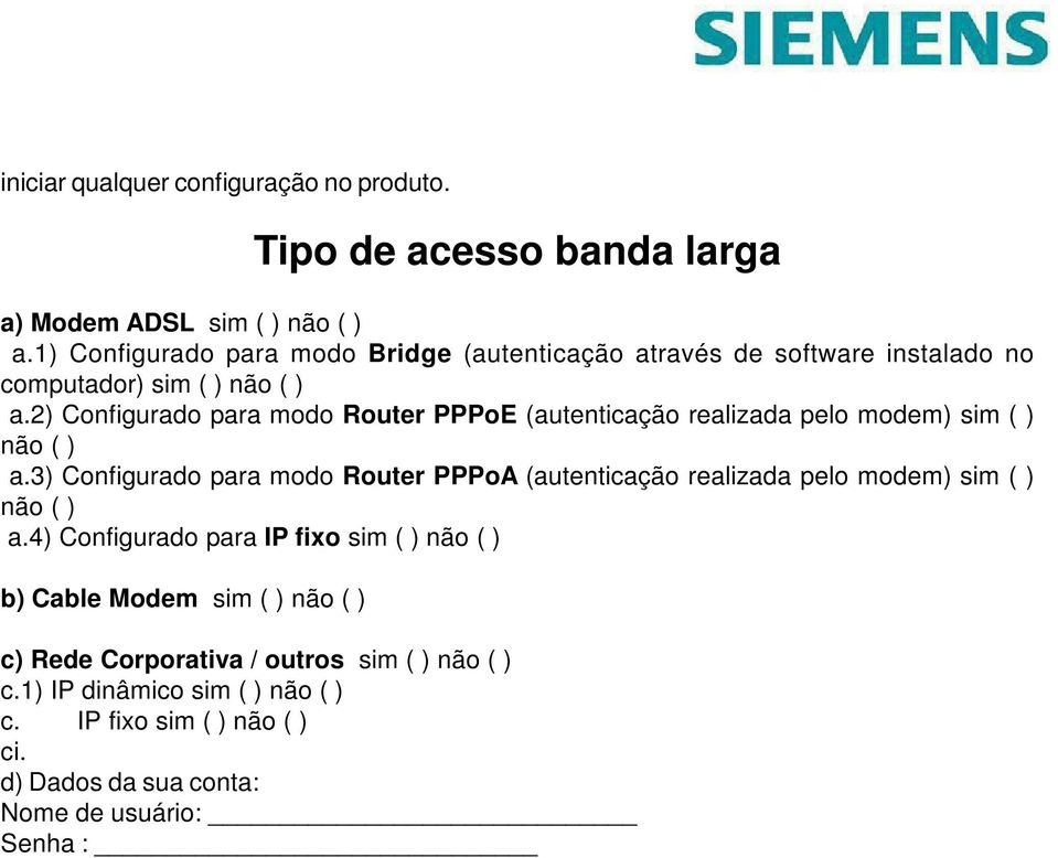 2) Configurado para modo Router PPPoE (autenticação realizada pelo modem) sim ( ) não ( ) a.