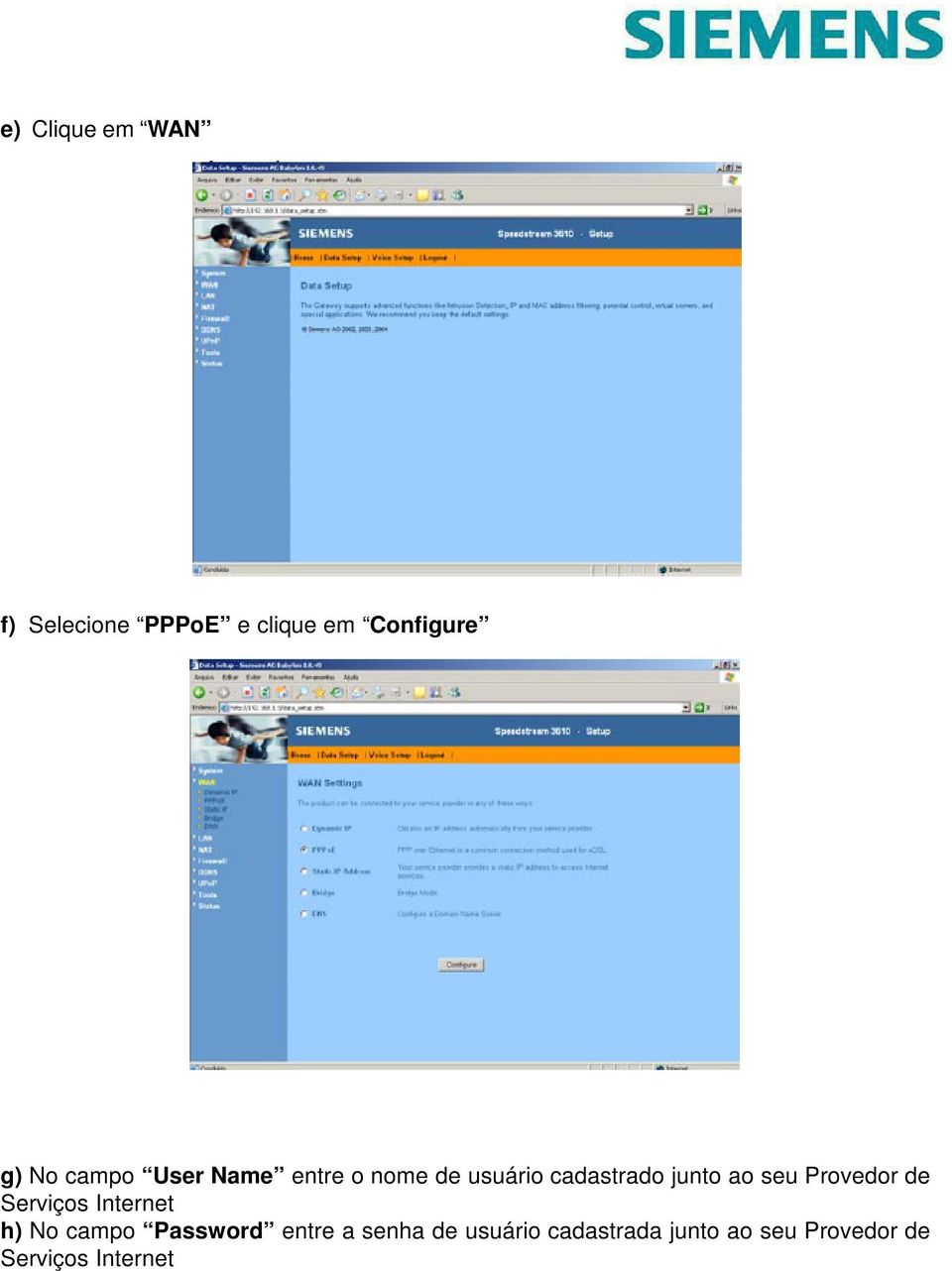 Provedor de Serviços Internet h) No campo Password entre a senha