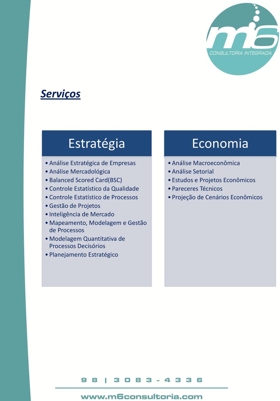 Modelagem e Gestão de Processos Modelagem Quantitativa de Processos Decisórios Planejamento Estratégico Economia