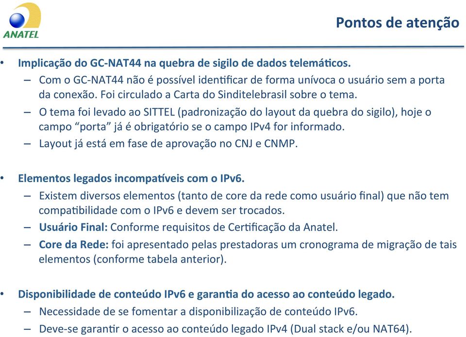 Layout já está em fase de aprovação no CNJ e CNMP. Elementos legados incompabveis com o IPv6.