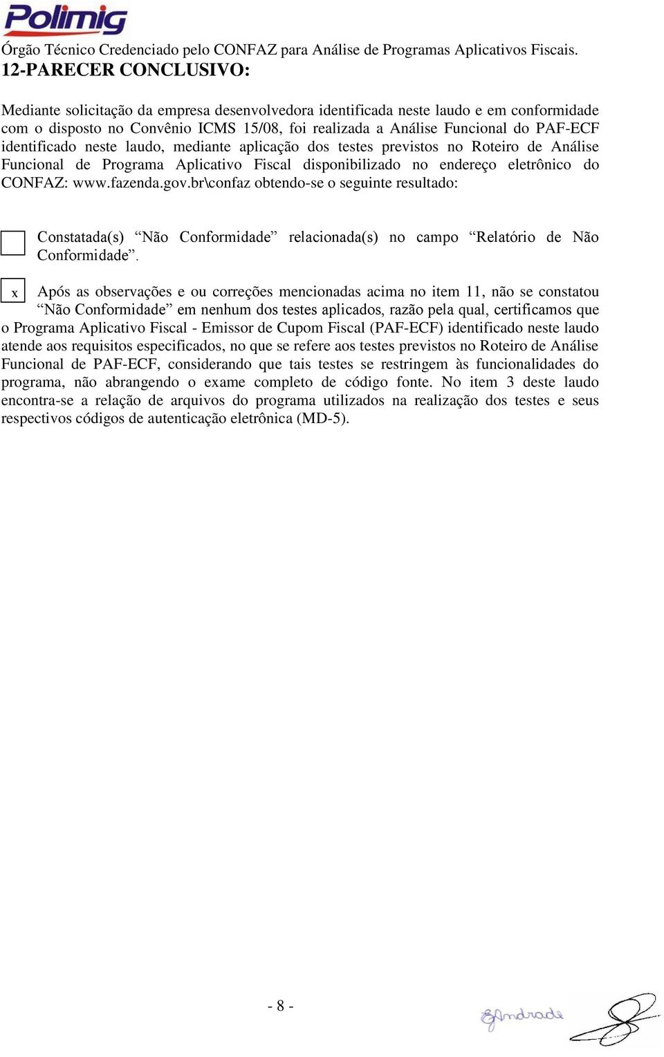 br\confaz obtendo-se o seguinte resultado: Constatada(s) Não Conformidade relacionada(s) no campo Relatório de Não Conformidade.