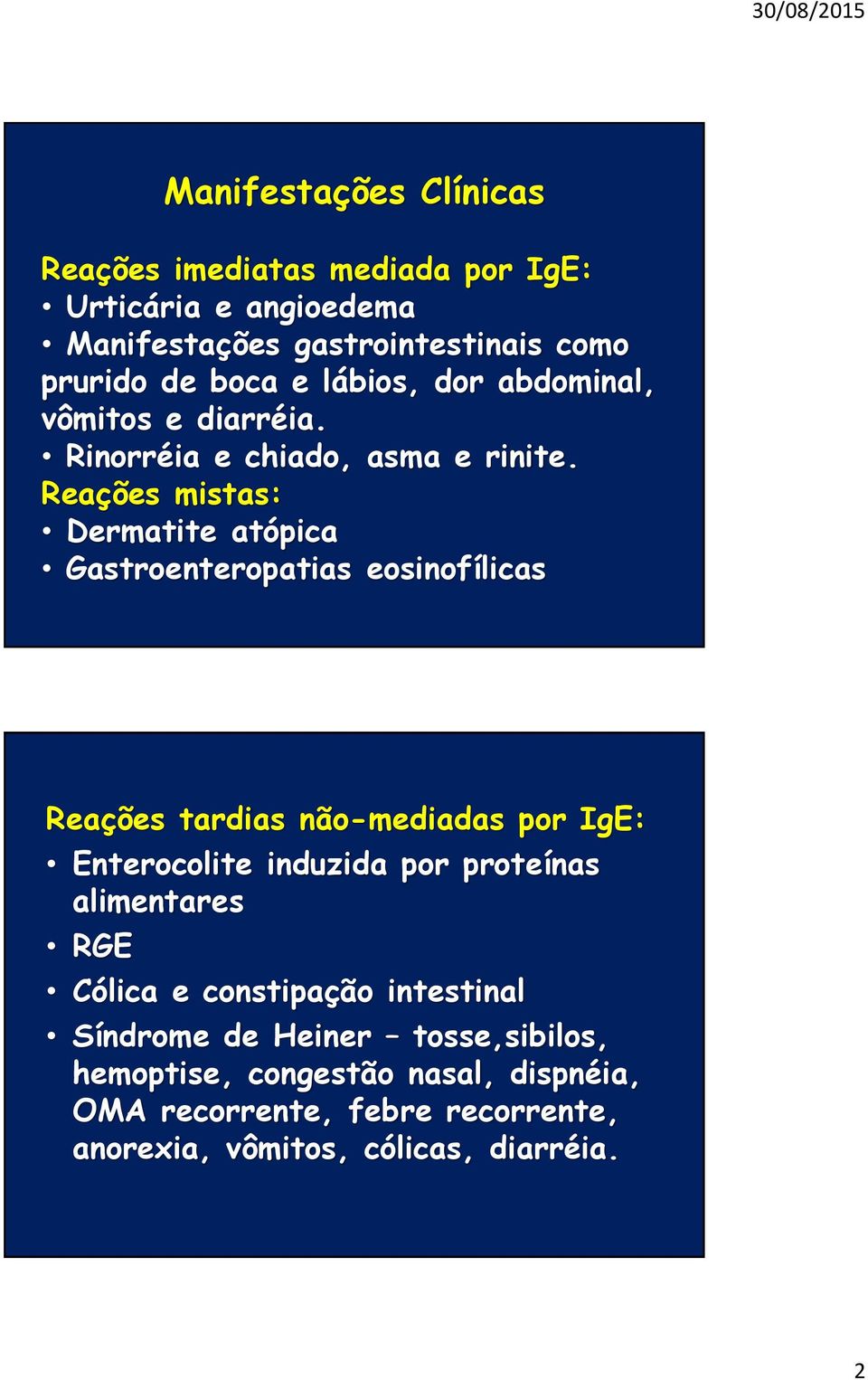 Reações mistas: Dermatite atópica Gastroenteropatias eosinofílicas Reações tardias não-mediadas por IgE: Enterocolite induzida por