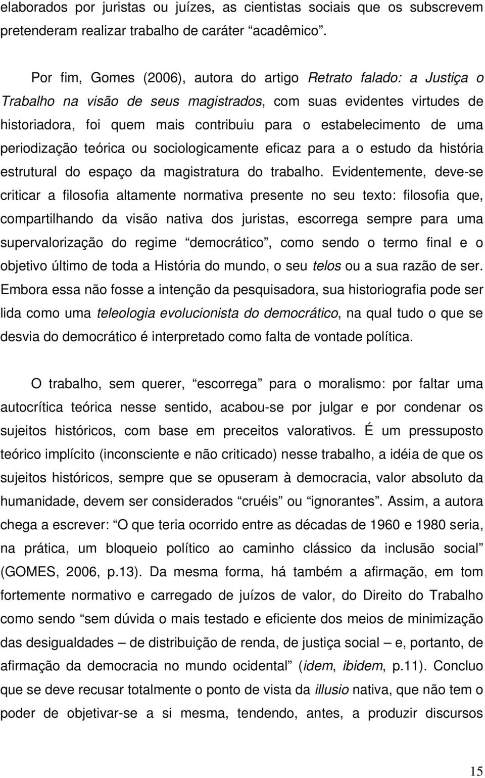 de uma periodização teórica ou sociologicamente eficaz para a o estudo da história estrutural do espaço da magistratura do trabalho.