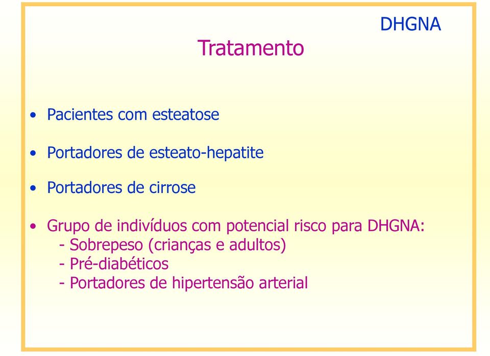 indivíduos com potencial risco para DHGNA: - Sobrepeso