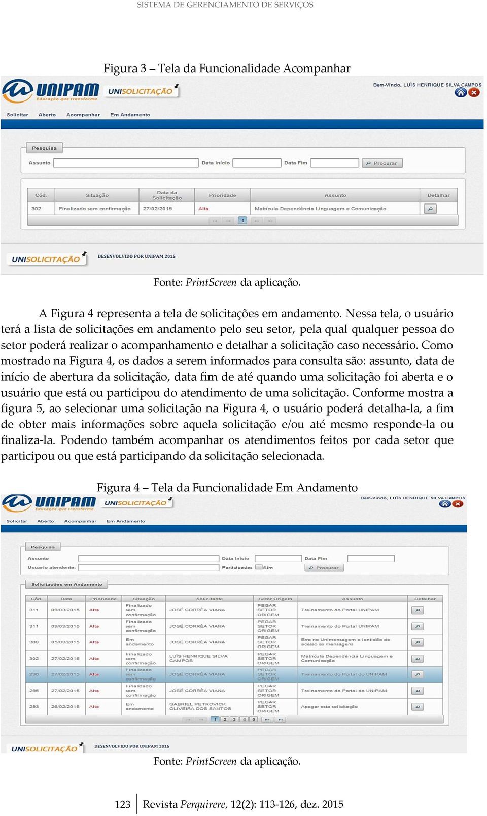 Como mostrado na Figura 4, os dados a serem informados para consulta são: assunto, data de início de abertura da solicitação, data fim de até quando uma solicitação foi aberta e o usuário que está ou