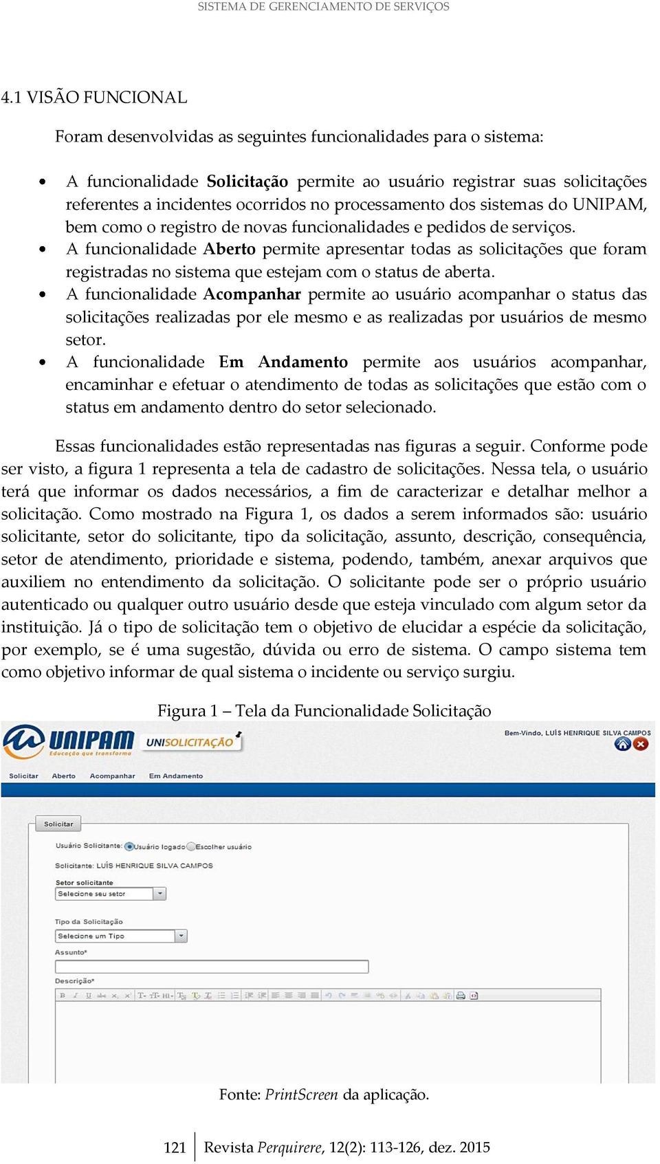 processamento dos sistemas do UNIPAM, bem como o registro de novas funcionalidades e pedidos de serviços.