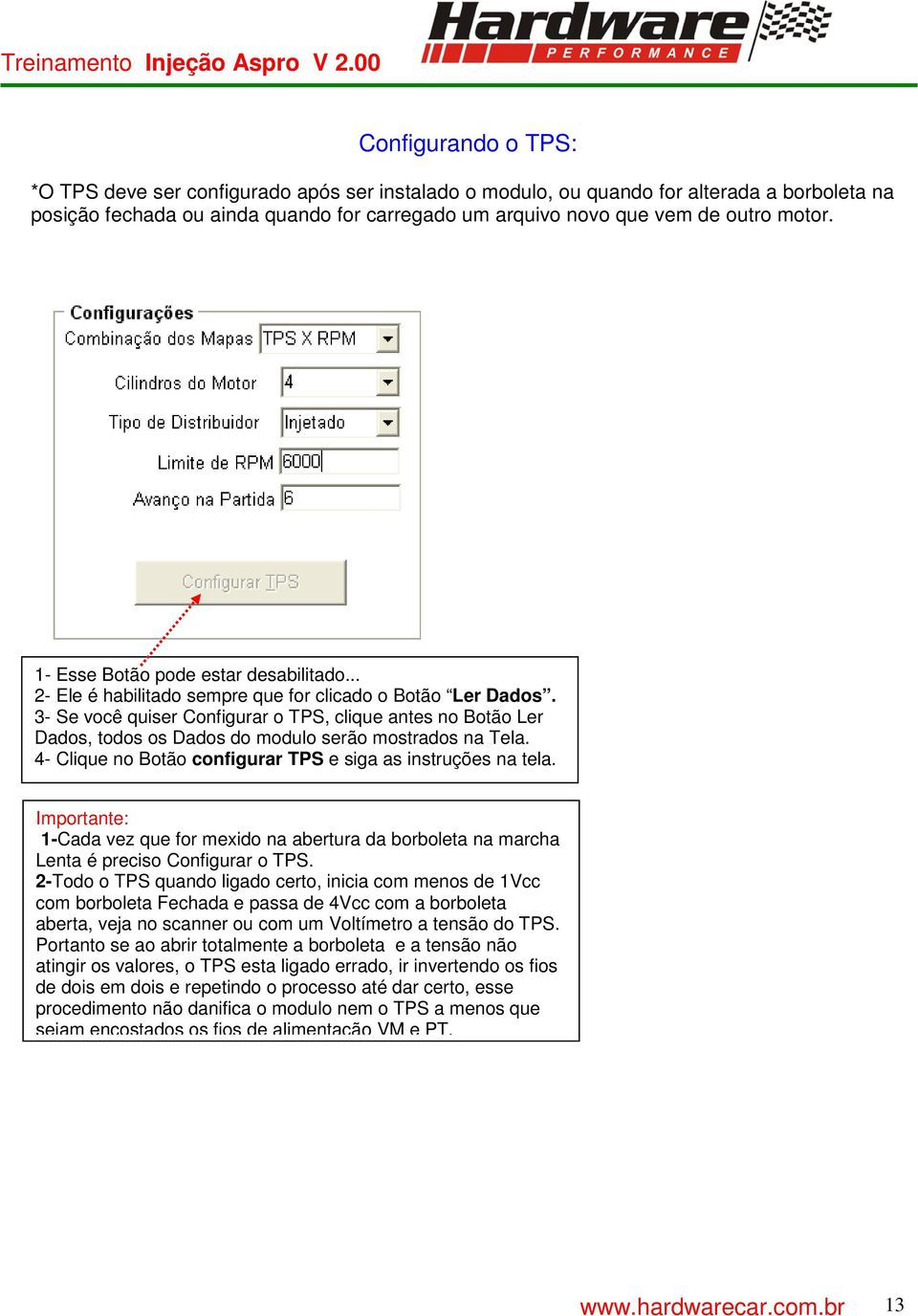 3- Se você quiser Configurar o TPS, clique antes no Botão Ler Dados, todos os Dados do modulo serão mostrados na Tela. 4- Clique no Botão configurar TPS e siga as instruções na tela.