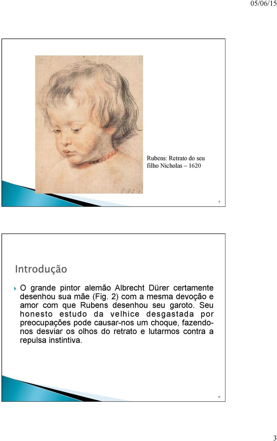 2) com a mesma devoção e amor com que Rubens desenhou seu garoto.