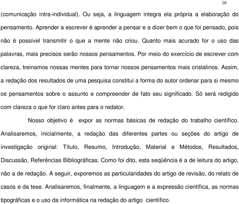 Quanto mais acurado for o uso das palavras, mais precisos serão nossos pensamentos.