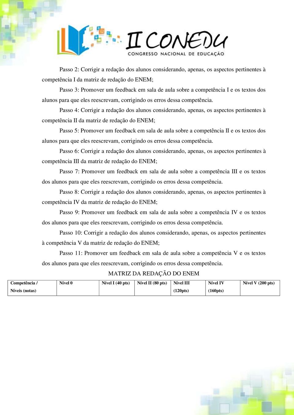 Passo 4: Corrigir a redação dos alunos considerando, apenas, os aspectos pertinentes à competência II da matriz de redação do ENEM; Passo 5: Promover um feedback em sala de aula sobre a competência