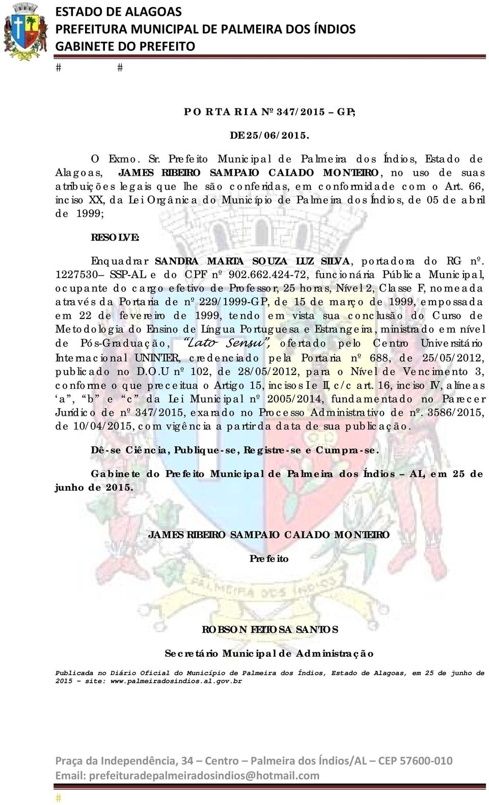 424-72, funcionária Pública Municipal, ocupante do cargo efetivo de Professor, 25 horas, Nível 2, Classe F, nomeada através da Portaria de nº 229/1999-GP, de 15 de março de 1999, empossada em 22 de