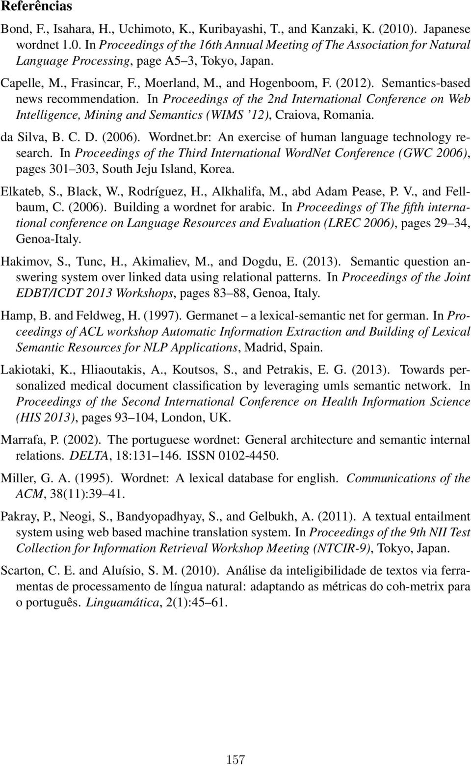 , and Hogenboom, F. (2012). Semantics-based news recommendation. In Proceedings of the 2nd International Conference on Web Intelligence, Mining and Semantics (WIMS 12), Craiova, Romania. da Silva, B.