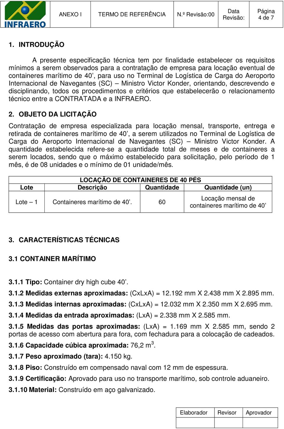 para uso no Terminal de Logística de Carga do Aeroporto Internacional de Navegantes (SC) Ministro Victor Konder, orientando, descrevendo e disciplinando, todos os procedimentos e critérios que