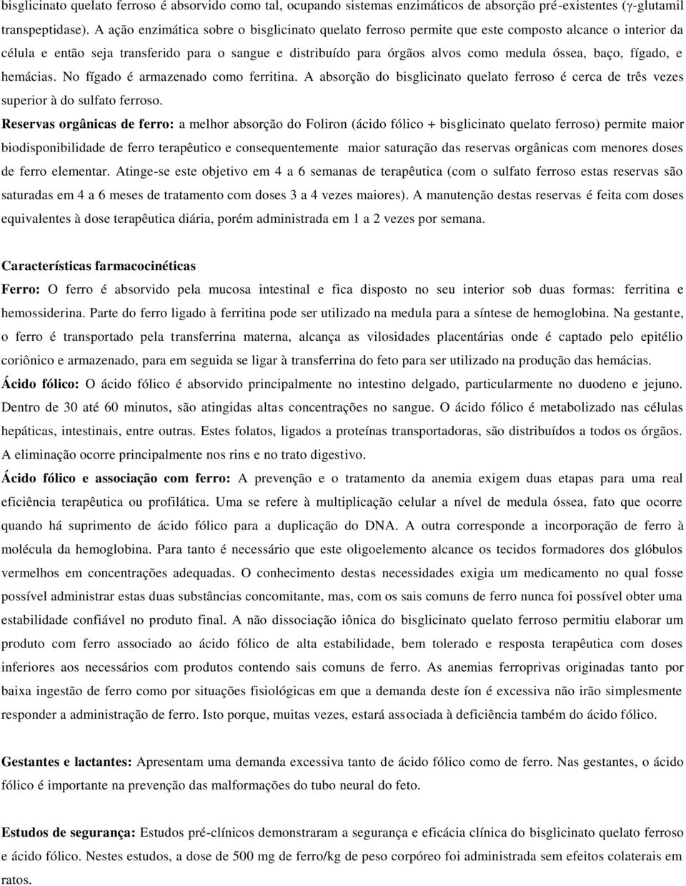 baço, fígado, e hemácias. No fígado é armazenado como ferritina. A absorção do bisglicinato quelato ferroso é cerca de três vezes superior à do sulfato ferroso.