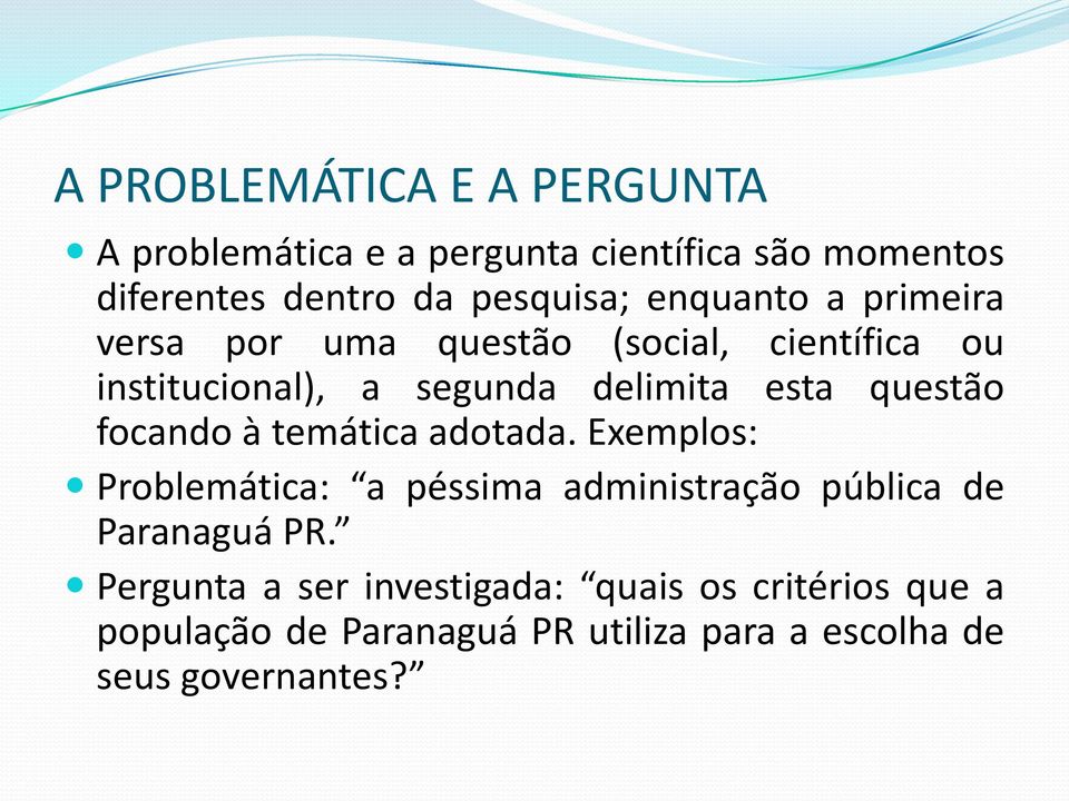 questão focando à temática adotada. Exemplos: Problemática: a péssima administração pública de Paranaguá PR.
